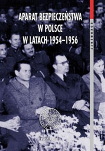 Aparat bezpieczeństwa w Polsce w latach 1954-1956 Taktyka, strategia, metody  