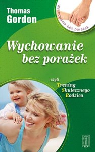 Wychowanie bez porażek czyli Trening Skutecznego Rodzica Polish Books Canada