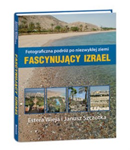 Fascynujący Izrael Fotograficzna podróż po niezwykłej ziemi Polish Books Canada