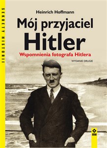 Mój przyjaciel Hitler Wspomnienia fotografa Hitlera - Polish Bookstore USA