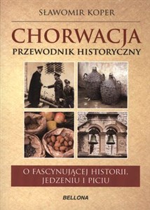 Chorwacja Przewodnik historyczny O trudnej historii, jedzeniu i piciu online polish bookstore