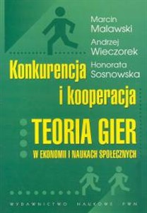 Konkurencja i kooperacja Teoria gier w ekonomii i naukach społecznych 