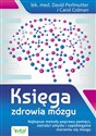 Księga zdrowia mózgu . Najlepsze metody poprawy pamięci, ostrości umysłu i zapobiegania starzeniu się mózgu 