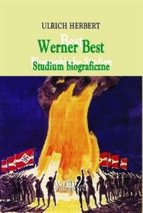Werner Best Studium biograficzne. O radykalizmie, światopoglądzie i rozsądku 1903-1989  