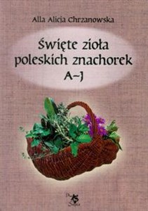 Święte zioła poleskich znachorek Tom 1 A-J Polish Books Canada