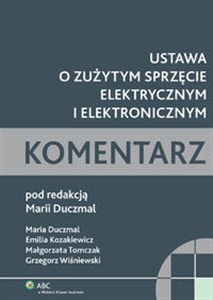 Ustawa o zużytym sprzęcie elektrycznym i elektronicznym Komentarz Polish bookstore
