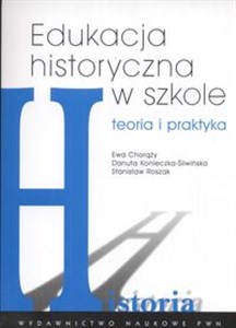 Edukacja historyczna w szkole Teoria i praktyka in polish