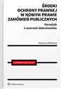 Środki ochrony prawnej w nowym prawie zamówień publicznych Poradnik z wzorami dokumentów online polish bookstore