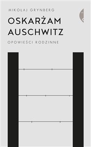 Oskarżam Auschwitz Opowieści rodzinne polish usa