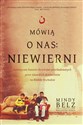 Mówią o nas: niewierni. Autentyczne historie chrześcijan prześladowanych przez islamskich ekstremistów na Bliskim Wschodzie - Mindy Belz