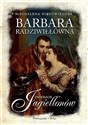 Barbara Radziwiłłówna. Zmierzch Jagiellonów DL chicago polish bookstore
