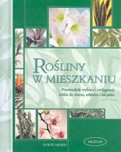 Rośliny w mieszkaniu Przewodnik wyboru i pielęgnacji roślin do domu, szklarni i na patio bookstore