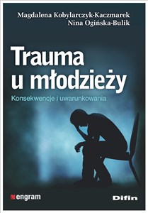 Trauma u młodzieży Konsekwencje i uwarunkowania bookstore