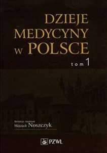 Dzieje medycyny w Polsce Tom 1  