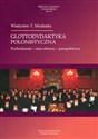 Glottodydaktyka polonistyczna Pochodzenie - stan obecny - perspektywy - Władysław T. Miodunka - Polish Bookstore USA