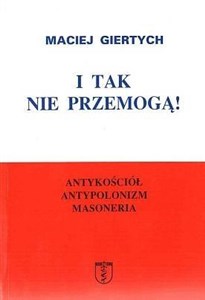 I tak nie przemogą! Antykościół, antypolonizm... Polish Books Canada