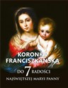 Koronka franciszkańska do siedmiu radości Najświętszej Maryi Panny - Opracowanie Zbiorowe