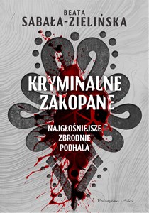 Kryminalne Zakopane. Najgłośniejsze zbrodnie Podhala - Polish Bookstore USA