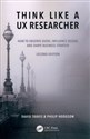 Think Like a UX Researcher How to Observe Users, Influence Design, and Shape Business Strategy 