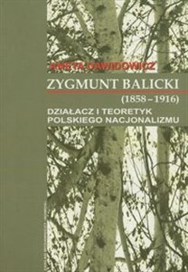Zygmunt Balicki (1858-1916) Działacz i teoretyk polskiego nacjonalizmu chicago polish bookstore