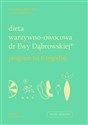 Dieta warzywno-owocowa dr Ewy Dąbrowskiej Program na 6 tygodni - Paulina Borkowska, Beata Anna Dąbrowska