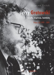 Jerzy Grotowski Źródła inspiracje konteksty. Prace z lat 1999-2009 bookstore