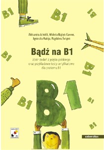 Bądź na B1 zbiór zadań z języka polskiego oraz przykładowe testy certyfikatowe dla poziomu B1 polish books in canada