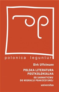 Polska literatura postkolonialna Od sarmatyzmu do migracji poakcesyjnej books in polish