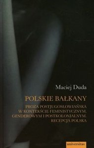 Polskie Bałkany Proza postjugosłowiańska w kontekście feministycznym genderowym i postkolonialnym Recepcja Polska chicago polish bookstore