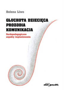 Głuchota dziecięca Prozodia Komunikacja Surdopedagogiczne aspekty implantowania online polish bookstore