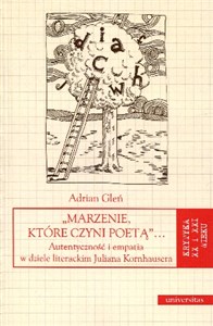 „Marzenie, które czyni poetą”… Autentyczność i empatia w dziele literackim Juliana Kornhausera buy polish books in Usa