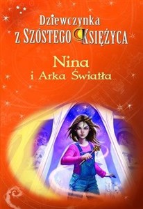 Dziewczynka z Szóstego Księżyca Tom 7 Nina i Arka Światła  