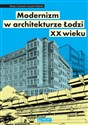 Modernizm w architekturze Łodzi XX wieku - Błażej Ciarkowski, Krzysztof Stefański 