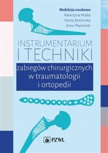 Instrumentarium i techniki zabiegów chirurgicznych w traumatologii i ortopedii  Bookshop