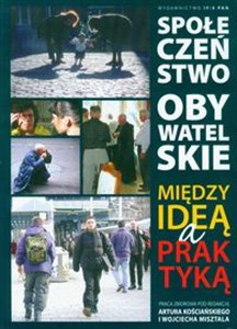 Społeczeństwo obywatelskie Między ideą a praktyką  Polish bookstore