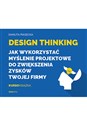 Design Thinking Jak wykorzystać myślenie projektowe do zwiększenia zysków Twojej firmy - Danuta Piasecka