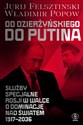 Od Dzierżyńskiego do Putina Służby specjalne Rosji w walce o dominację nad światem 1917-2036 - Jurij Felsztinski, Władimir Popow