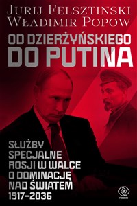 Od Dzierżyńskiego do Putina Służby specjalne Rosji w walce o dominację nad światem 1917-2036 polish books in canada