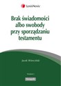 Brak świadomości albo swobody przy sporządzaniu testamentu Bookshop