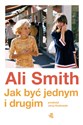 Jak być jednym i drugim - Ali Smith