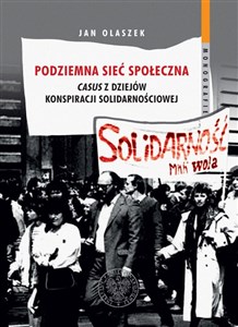 Podziemna sieć społeczna Casus z dziejów konspiracji solidarnościowej chicago polish bookstore