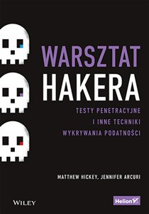 Warsztat hakera Testy penetracyjne i inne techniki wykrywania podatności 