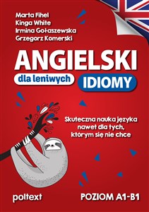 Angielski dla leniwych Idiomy Skuteczna nauka języka nawet dla tych, którym się nie chce Polish bookstore