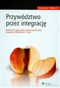 Przywództwo przez integrację Budowanie sprawnych organizacji dla ludzi osiągania efektywności i zysku books in polish