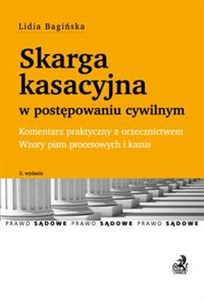 Skarga kasacyjna w postępowaniu cywilnym Komentarz praktyczny z orzecznictwem Wzory pism procesowych i kazus in polish