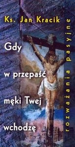 Gdy w przepaść męki Twej wchodzę  in polish