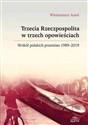 Trzecia Rzeczpospolita w trzech opowieściach Wokół polskich przemian 1989-2019  