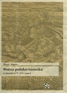 Wojna polsko turecka w latach 1672-1676 t.1 bookstore