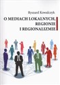 O mediach lokalnych regionie i regionalizmie - Polish Bookstore USA
