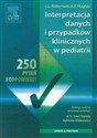 Interpretacja danych i przypadków klinicznych w pediatrii 250 pytan i odpowiedzi bookstore